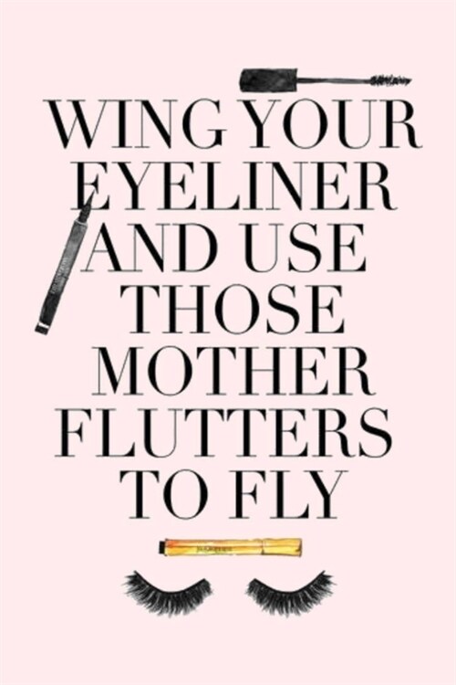 Wing Your Eyeliner and Use Those Mother Flutters to Fly: Dot Grid Journal, 110 Pages, 6X9 inch, Fun & Motivating Quote on Light Pink matte cover, dott (Paperback)