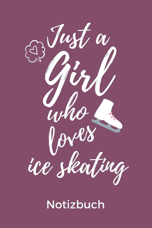 Just a Girl Who Loves Ice Skating Notizbuch: A5 Notizbuch KARIERT f? Eiskunstl?fer - Eiskunstlauf - Training - Geschenkidee - Eiskunstlauf - Schlitt (Paperback)