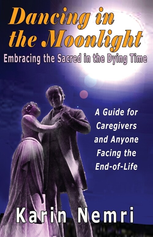 Dancing in the Moonlight: Embracing the Sacred in the Dying Time (Paperback)