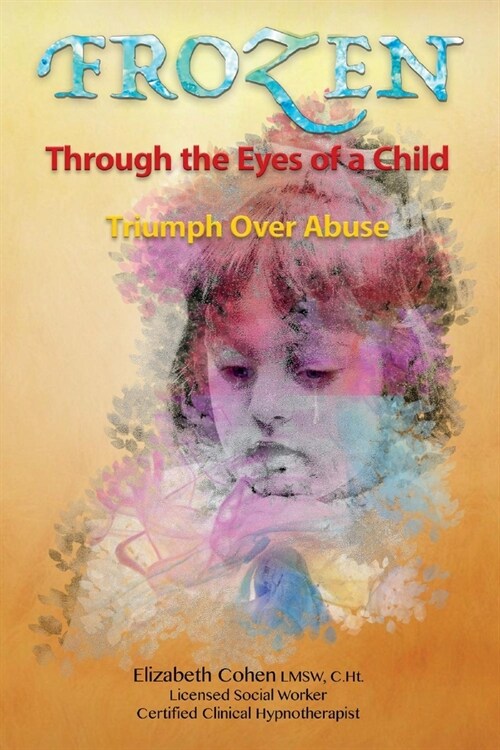 Frozen Through the Eyes of a Child: Triumph Over Abuse (Paperback)