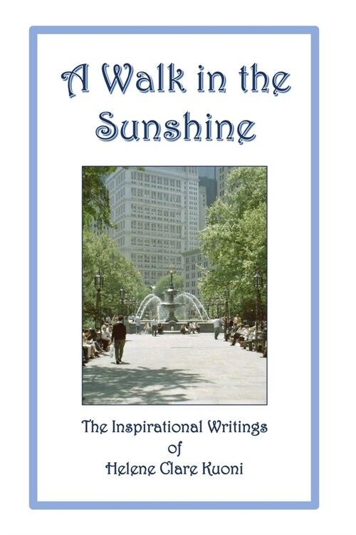 A Walk in the Sunshine: The Inspirational Writings of Helene Clare Kuoni (Paperback)