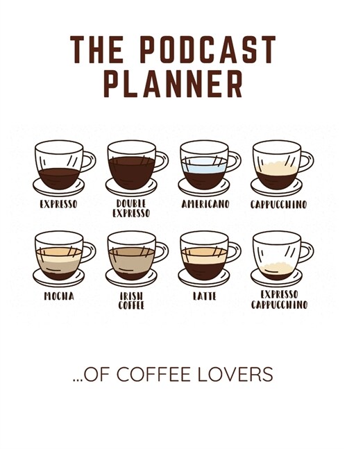 The Podcast Planner of Coffee Lovers: Notebook for Podcast Hosts and Producers with Lined Journal (Paperback)