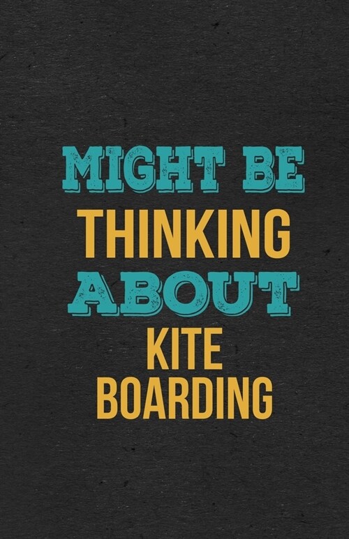 Might Be Thinking About Kite Boarding A5 Lined Notebook: Funny Hobby Skill Recreation Graphic For Leisure Sideline Interest. Unique Blank Composition (Paperback)