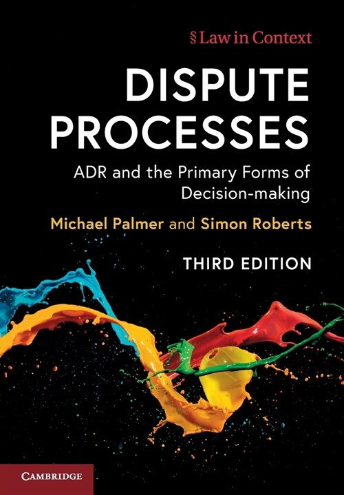 Dispute Processes : ADR and the Primary Forms of Decision-making (Paperback, 3 Revised edition)