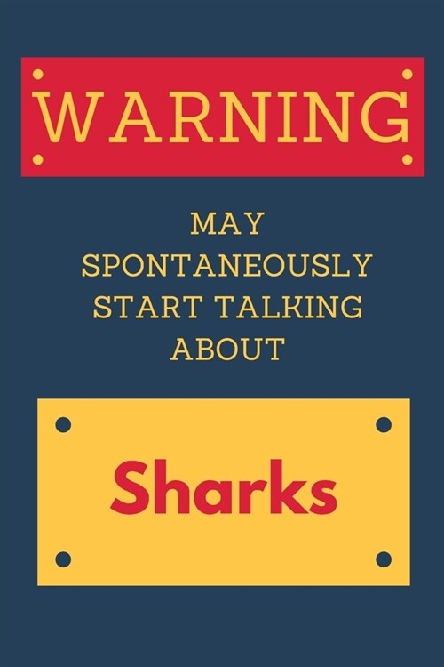 Warning: May Spontaneously Start Talking About Sharks: Sharks Funny Lined Journal Gift Idea (Paperback)