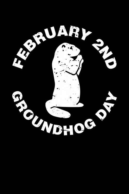 February 2nd Groundhog Day: Groundhog Day Notebook - Funny Woodchuck Sayings Forecasting Journal February 2 Holiday Mini Notepad Gift College Rule (Paperback)
