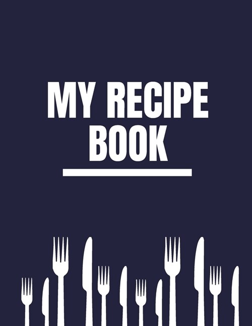 My Recipe Book: Personalized Blank Journal To Write In And Collect Delicious Favorite Recipes, Meals And Notes For Women, Girls, Teens (Paperback)