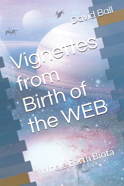 Vignettes from Birth of the WEB: Whole Earth Biota (Paperback)