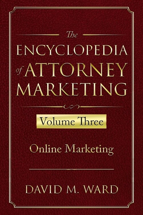 The Encyclopedia of Attorney Marketing: Volume Three--Online Marketing (Paperback)