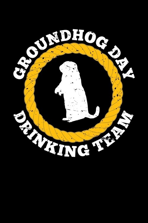 Groundhog Day Drinking Team: Groundhog Day Notebook - Funny Woodchuck Sayings Forecasting Journal February 2 Holiday Mini Notepad Gift College Rule (Paperback)