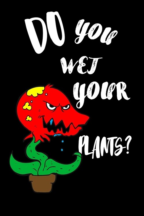 Do You Wet Your Plants?: House Plant Watering Log. Weekly Plant Watering Schedule Journal. Watering Times Tracker for House Plants. My Big Hous (Paperback)