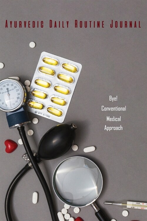 Ayurvedic Daily Routine Journal: Bye! Conventional Medical Approach (Paperback)