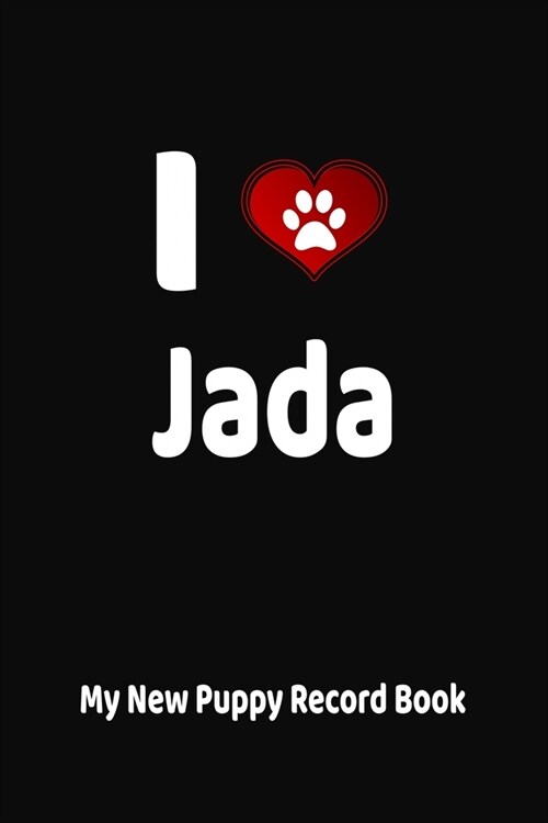 I Love Jada My New Puppy Record Book: Personalized Dog Journal and Health Logbook (Paperback)