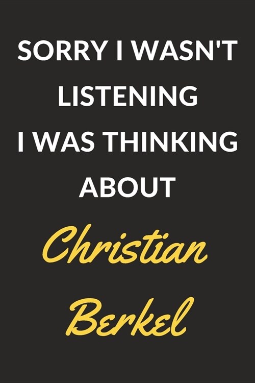 Sorry I Wasnt Listening I Was Thinking About Christian Berkel: Christian Berkel Journal Notebook to Write Down Things, Take Notes, Record Plans or Ke (Paperback)