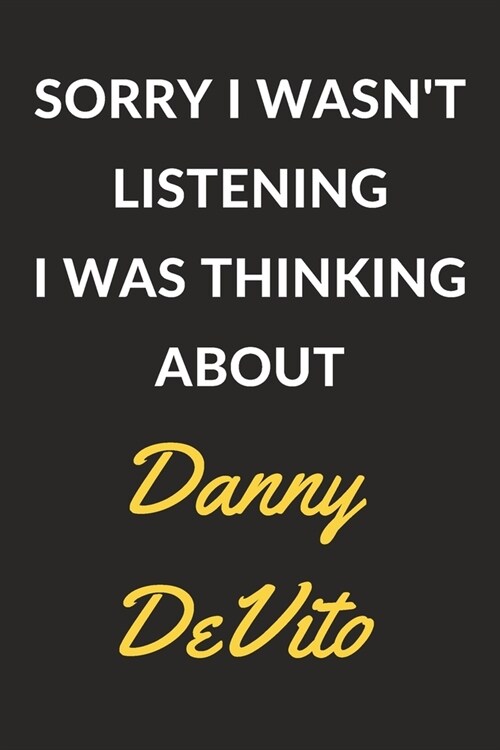 Sorry I Wasnt Listening I Was Thinking About Danny DeVito: Danny DeVito Journal Notebook to Write Down Things, Take Notes, Record Plans or Keep Track (Paperback)