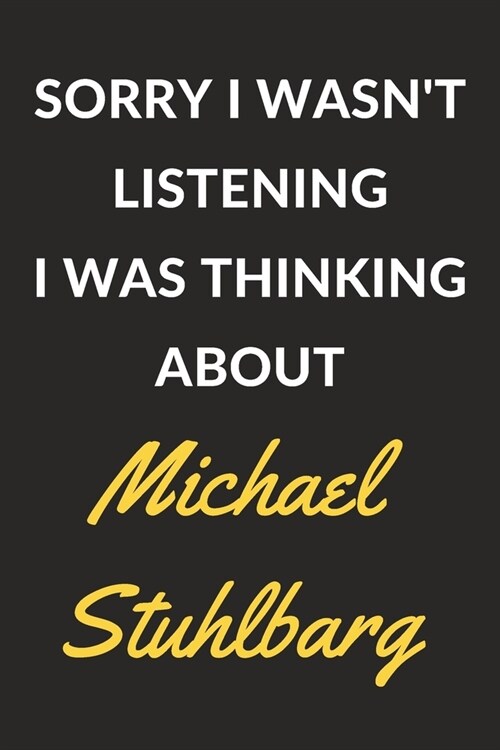Sorry I Wasnt Listening I Was Thinking About Michael Stuhlbarg: Michael Stuhlbarg Journal Notebook to Write Down Things, Take Notes, Record Plans or (Paperback)