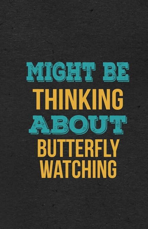 Might Be Thinking About Butterfly Watching A5 Lined Notebook: Funny Hobby Skill Recreation Graphic For Leisure Sideline Interest. Unique Blank Composi (Paperback)