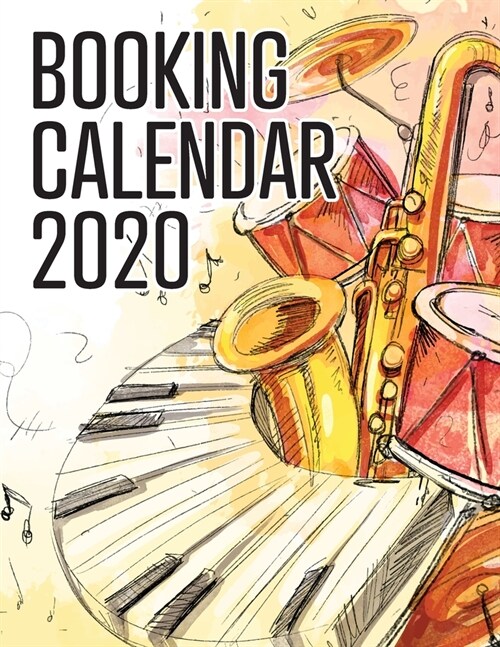Booking Calendar 2020: A gig planner and appointment book for musicians with watercolor jazz instruments on the cover (Paperback)