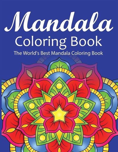Mandala Coloring Book The Worlds Best Mandala Coloring Book: Adult Coloring Book Stress Relieving Mandalas Designs Patterns & So Much More Mandala .. (Paperback)