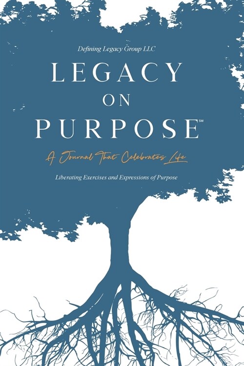 Legacy on Purpose℠: A Journal That Celebrates Life (Paperback)