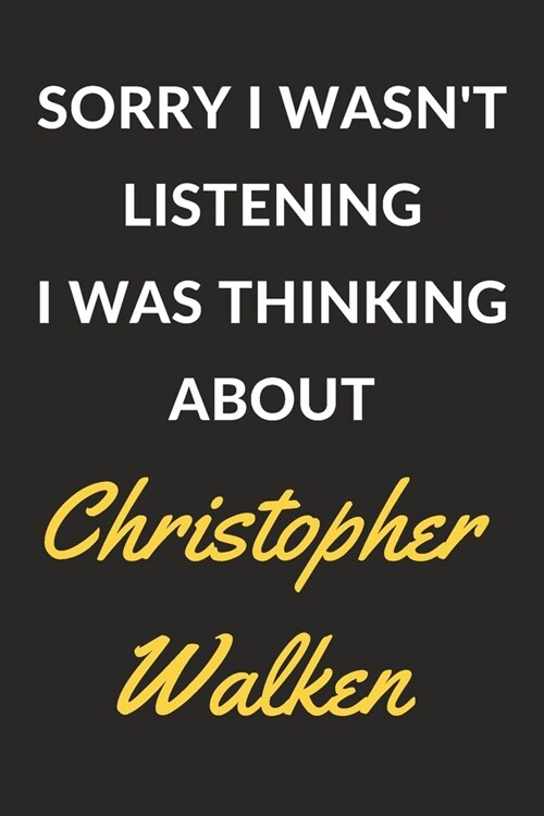 Sorry I Wasnt Listening I Was Thinking About Christopher Walken: Christopher Walken Journal Notebook to Write Down Things, Take Notes, Record Plans o (Paperback)