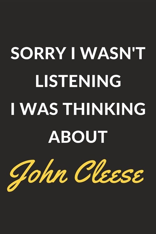 Sorry I Wasnt Listening I Was Thinking About John Cleese: John Cleese Journal Notebook to Write Down Things, Take Notes, Record Plans or Keep Track o (Paperback)