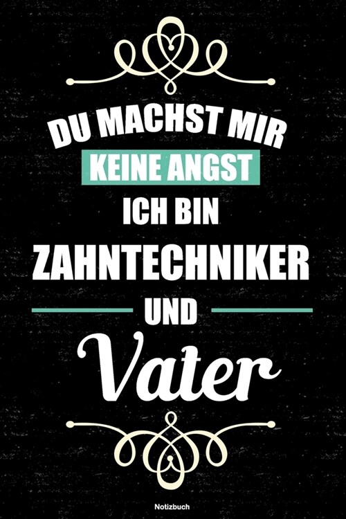 Du machst mir keine Angst ich bin Zahntechniker und Vater Notizbuch: Zahntechniker Journal DIN A5 liniert 120 Seiten Geschenk (Paperback)