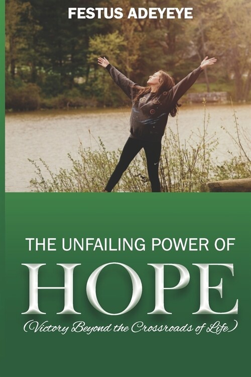 The Unfailing Power of Hope: Victory Beyond the Crossroads of Life (Paperback)