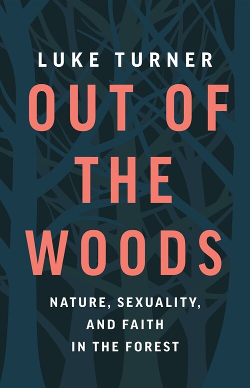Out of the Woods: Nature, Sexuality, and Faith in the Forest (Hardcover)