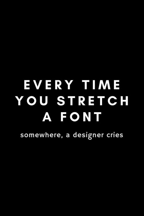 Every Time You Stretch A Font Somewhere A Designer Cries: Funny Graphic Designer Dot Grid Notebook Gift Idea For Artist, Illustrator - 120 Pages (6 x (Paperback)