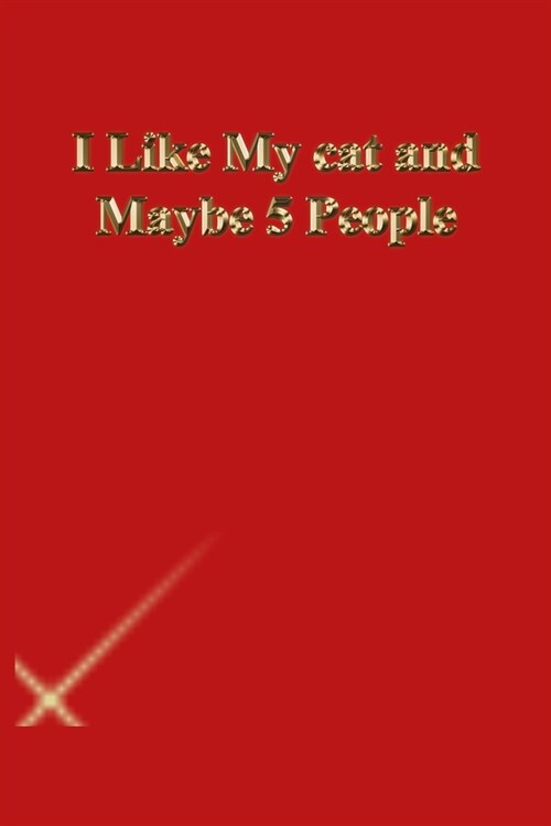 I Like My cat and Maybe 5 People: Gratitude Notebook / Journal Gift, 118 Pages, 6x9, Gold letters, Black cover, Matte Finish (Paperback)