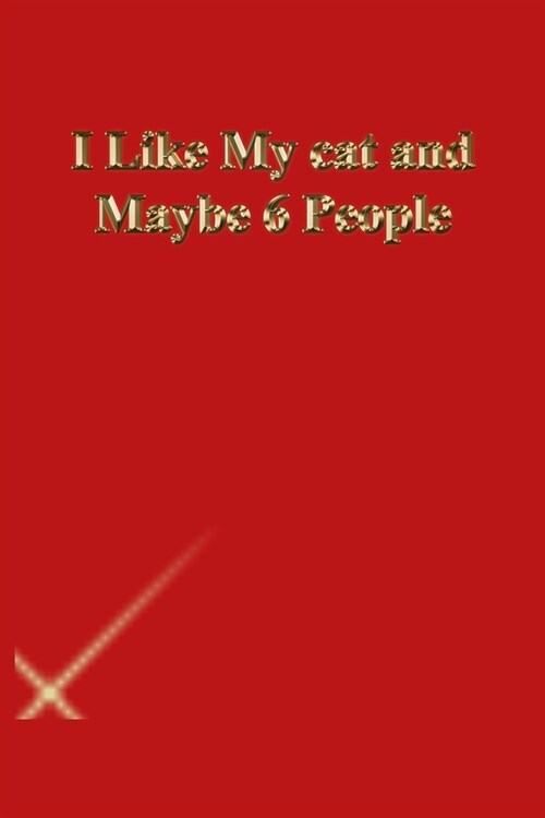 I Like My cat and Maybe 6 People: Gratitude Notebook / Journal Gift, 118 Pages, 6x9, Gold letters, Black cover, Matte Finish (Paperback)