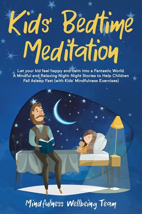 Kids Bedtime Meditation: Let your Kid Feel Happy and Calm Into a Fantastic World. A Mindful and Relaxing Night-Night Stories to Help Children F (Paperback)