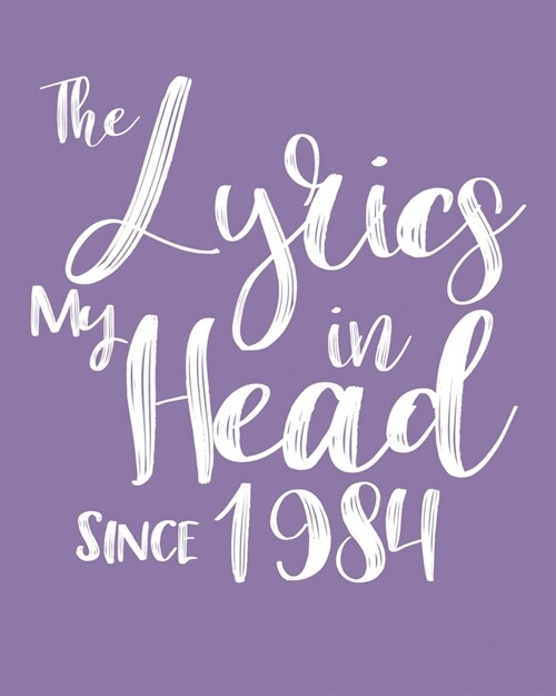 The Lyrics In My Head Since 1984 Notebook Birthday Gift: Blank Sheet Music Notebook / Journal Gift, 120 Pages, 5x8, Soft Cover, Matte Finish (Paperback)