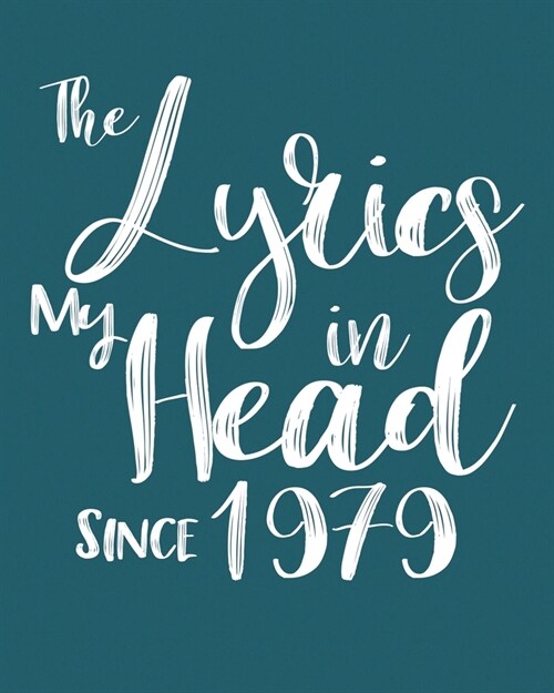 The Lyrics In My Head Since 1979 Notebook Birthday Gift: Blank Sheet Music Notebook / Journal Gift, 120 Pages, 5x8, Soft Cover, Matte Finish (Paperback)