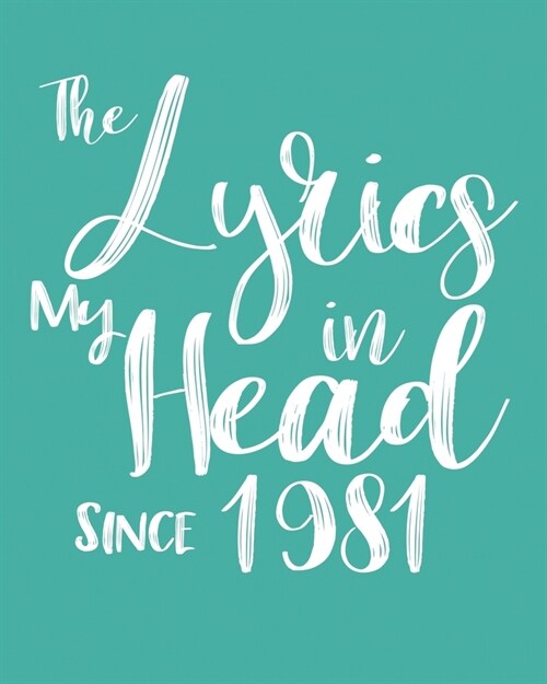 The Lyrics In My Head Since 1981 Notebook Birthday Gift: Blank Sheet Music Notebook / Journal Gift, 120 Pages, 5x8, Soft Cover, Matte Finish (Paperback)