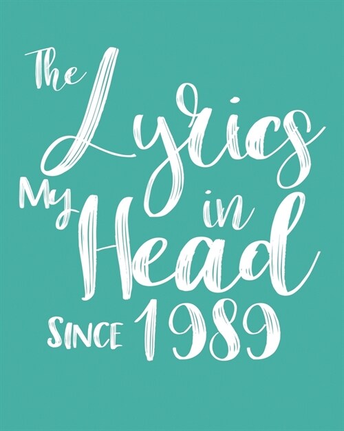 The Lyrics In My Head Since 1989 Notebook Birthday Gift: Blank Sheet Music Notebook / Journal Gift, 120 Pages, 5x8, Soft Cover, Matte Finish (Paperback)