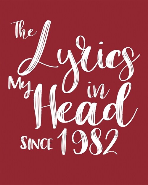 The Lyrics In My Head Since 1982 Notebook Birthday Gift: Blank Sheet Music Notebook / Journal Gift, 120 Pages, 5x8, Soft Cover, Matte Finish (Paperback)