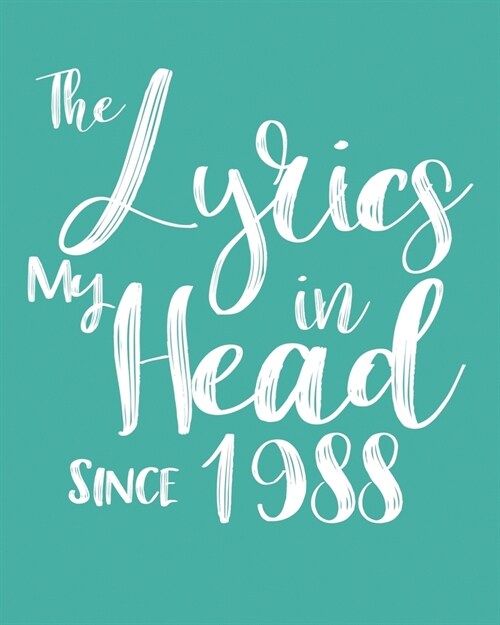 The Lyrics In My Head Since 1988 Notebook Birthday Gift: Blank Sheet Music Notebook / Journal Gift, 120 Pages, 5x8, Soft Cover, Matte Finish (Paperback)
