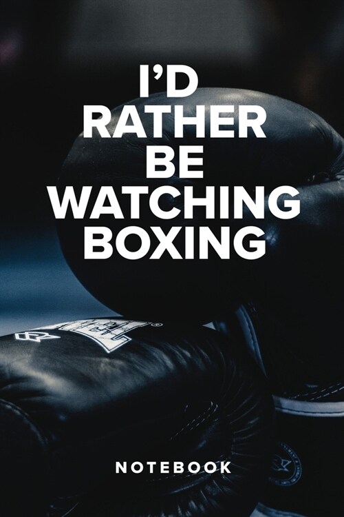 Id Rather Be Watching Boxing - Notebook: Blank College Ruled Gift Journal (Paperback)