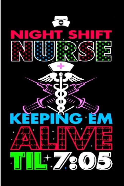 Night shift nurse keeping em alive til 7_05: CNA Notebook journal Diary Cute funny humorous blank lined notebook Gift for student school college ruled (Paperback)