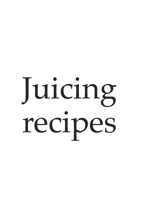 Juicing - write your own recipe notebook, notepad, 120 pages, souvenir gift book, also suitable as decoration for birthday or Christmas, vegetable, fr (Paperback)