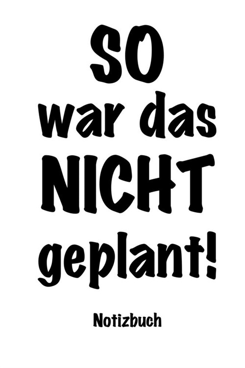 SO war das NICHT geplant - Notizbuch: 120 karierte Seiten f? Notizen / Wenn es mal wieder anders kommt als geplant (Paperback)