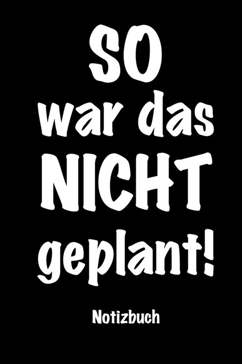 SO war das NICHT geplant - Notizbuch: 120 karierte Seiten f? Notizen / Wenn es mal wieder anders kommt als geplant (Paperback)