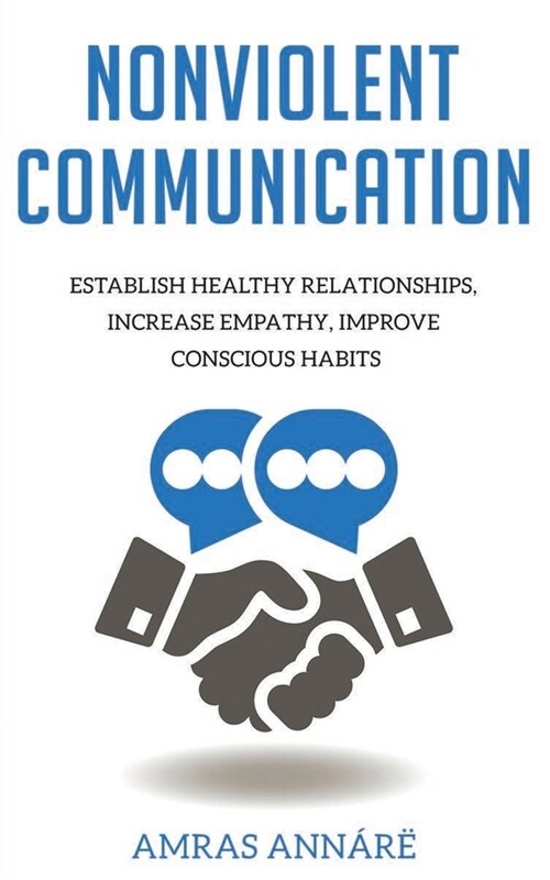 Nonviolent Communication: Establish Healthy Relationships, Increase Empathy, Improve Conscious Habits (Paperback)