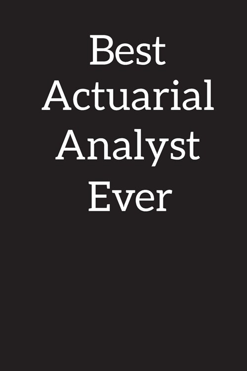 Best Actuarial Analyst Ever: Lined Notebook Journal Diary, Composition Book, Journal, Doodling, Sketching, Notes, Gift for Birthday, Halloween, Chr (Paperback)