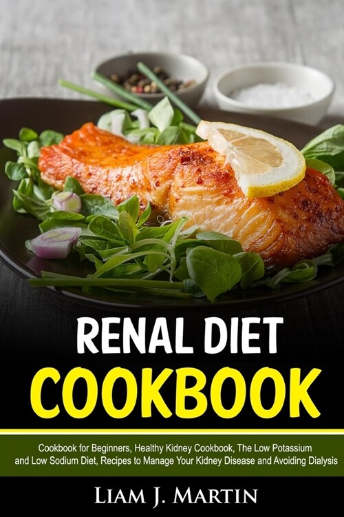 Renal Diet: Cookbook for Beginners, Healthy Kidney Cookbook, The Low Potassium and Low Sodium Diet, Recipes to Manage Your Kidney (Paperback)