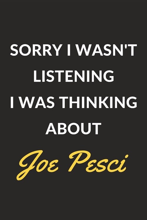 Sorry I Wasnt Listening I Was Thinking About Joe Pesci: Joe Pesci Journal Notebook to Write Down Things, Take Notes, Record Plans or Keep Track of Ha (Paperback)