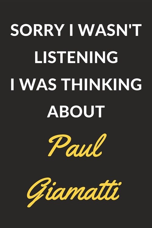 Sorry I Wasnt Listening I Was Thinking About Paul Giamatti: Paul Giamatti Journal Notebook to Write Down Things, Take Notes, Record Plans or Keep Tra (Paperback)