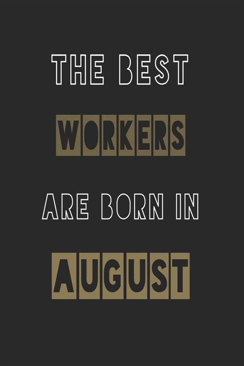 The Best workers are born in August journal: 6*9 Lined Diary Notebook, Journal or Planner and Gift with 120 pages (Paperback)